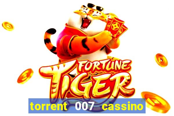 torrent 007 cassino royale legendado